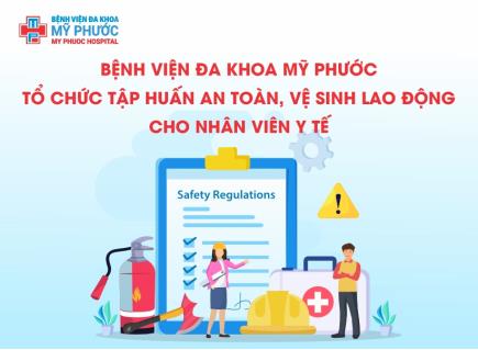 BỆNH VIỆN ĐA KHOA MỸ PHƯỚC TỔ CHỨC TẬP HUẤN AN TOÀN, VỆ SINH LAO ĐỘNG CHO NHÂN VIÊN Y TẾ