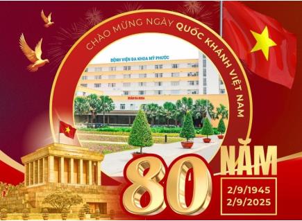 BỆNH VIỆN ĐA KHOA MỸ PHƯỚC CHÀO MỪNG KỶ NIỆM 80 NĂM NGÀY QUỐC KHÁNH NƯỚC CỘNG HÒA XÃ HỘI CHỦ NGHĨA VIỆT NAM (02/9/1945-02/9/2025)
