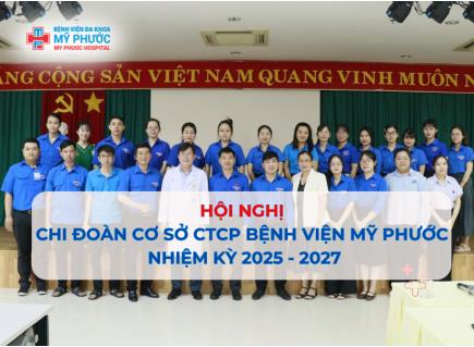 HỘI NGHỊ CHI ĐOÀN CƠ SỞ CTCP BỆNH VIỆN MỸ PHƯỚC – NHIỆM KỲ 2025 - 2027 